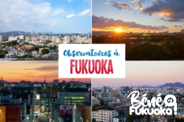 10 observatoires pour voir Fukuoka d'en haut !