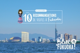 Mes 10 recommandations de visites incontournables à Fukuoka